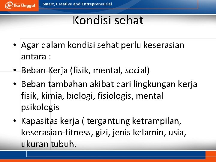 Kondisi sehat • Agar dalam kondisi sehat perlu keserasian antara : • Beban Kerja