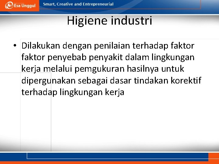 Higiene industri • Dilakukan dengan penilaian terhadap faktor penyebab penyakit dalam lingkungan kerja melalui