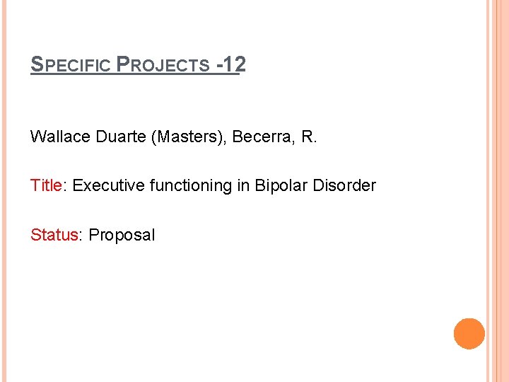 SPECIFIC PROJECTS -12 Wallace Duarte (Masters), Becerra, R. Title: Executive functioning in Bipolar Disorder