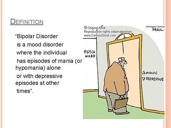 DEFINITION “Bipolar Disorder is a mood disorder where the individual has episodes of mania