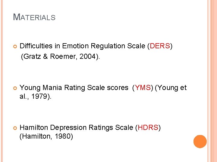 MATERIALS Difficulties in Emotion Regulation Scale (DERS) (Gratz & Roemer, 2004). Young Mania Rating