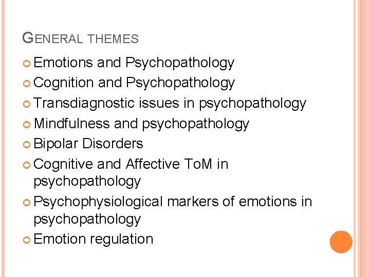 GENERAL THEMES Emotions and Psychopathology Cognition and Psychopathology Transdiagnostic issues in psychopathology Mindfulness and