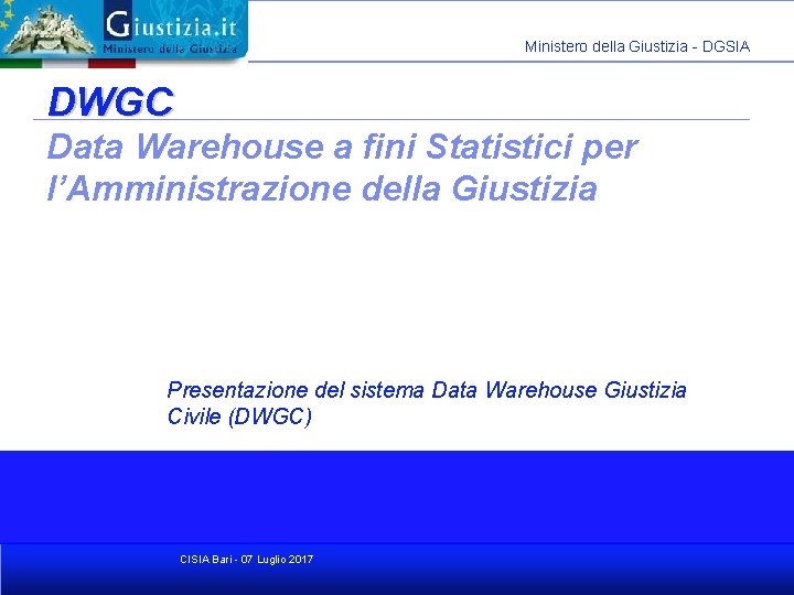 Ministero della Giustizia - DGSIA DWGC Data Warehouse a fini Statistici per l’Amministrazione della