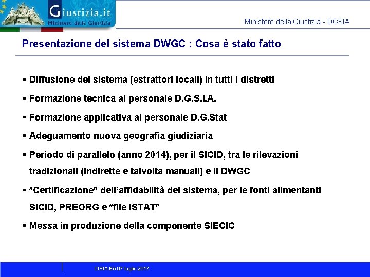 Ministero della Giustizia - DGSIA Presentazione del sistema DWGC : Cosa è stato fatto