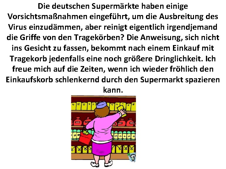 Die deutschen Supermärkte haben einige Vorsichtsmaßnahmen eingeführt, um die Ausbreitung des Virus einzudämmen, aber