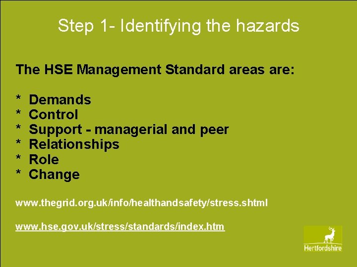 Step 1 - Identifying the hazards The HSE Management Standard areas are: * *