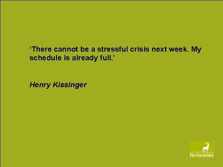 ‘There cannot be a stressful crisis next week. My schedule is already full. ’