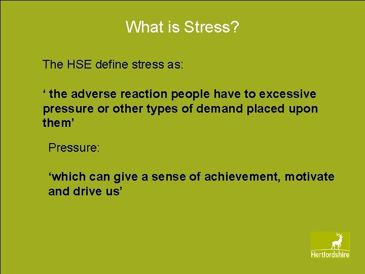 What is Stress? The HSE define stress as: ‘ the adverse reaction people have