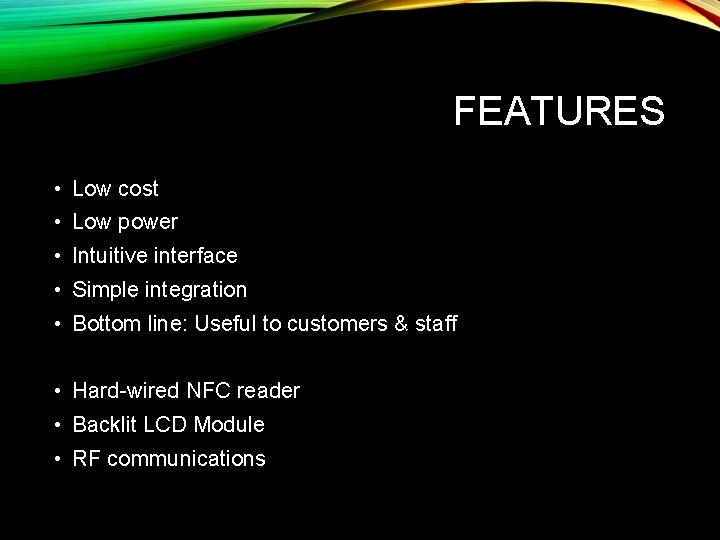 FEATURES • Low cost • Low power • Intuitive interface • Simple integration •