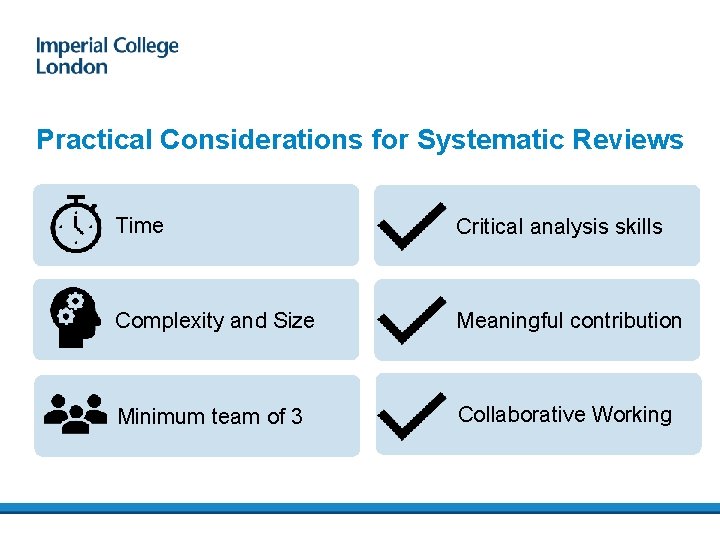 Practical Considerations for Systematic Reviews Time Critical analysis skills Complexity and Size Meaningful contribution
