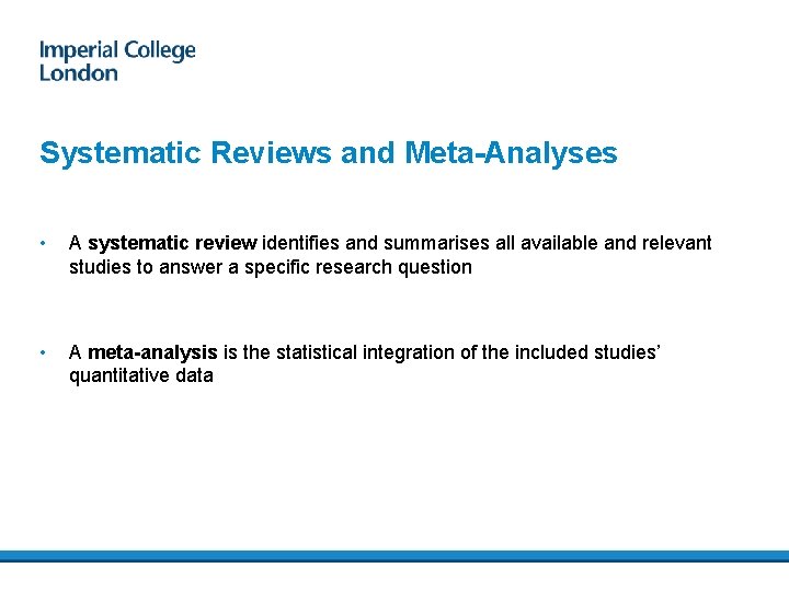 Systematic Reviews and Meta-Analyses • A systematic review identifies and summarises all available and