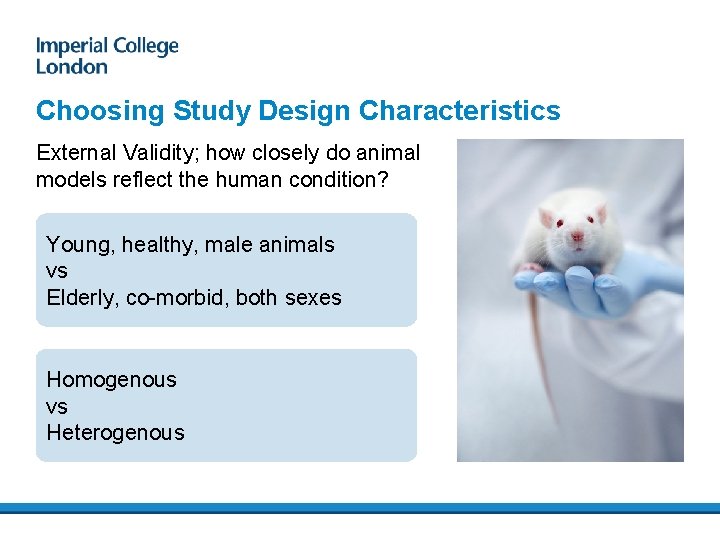 Choosing Study Design Characteristics External Validity; how closely do animal models reflect the human