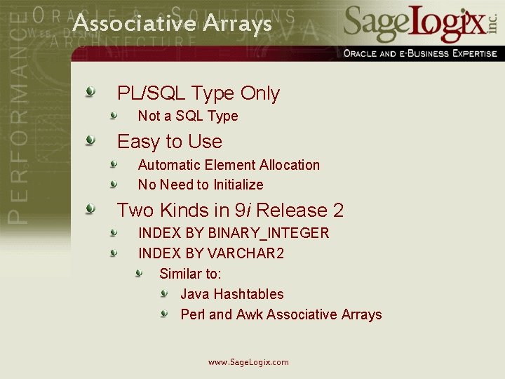 Associative Arrays PL/SQL Type Only Not a SQL Type Easy to Use Automatic Element
