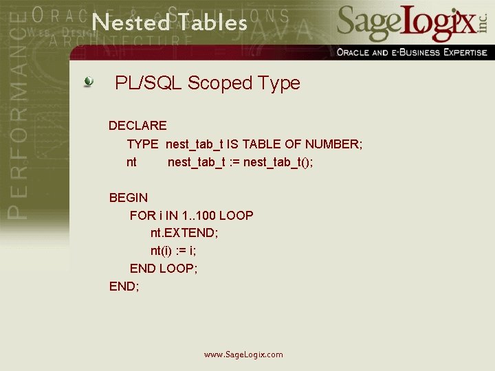 Nested Tables PL/SQL Scoped Type DECLARE TYPE nest_tab_t IS TABLE OF NUMBER; nt nest_tab_t
