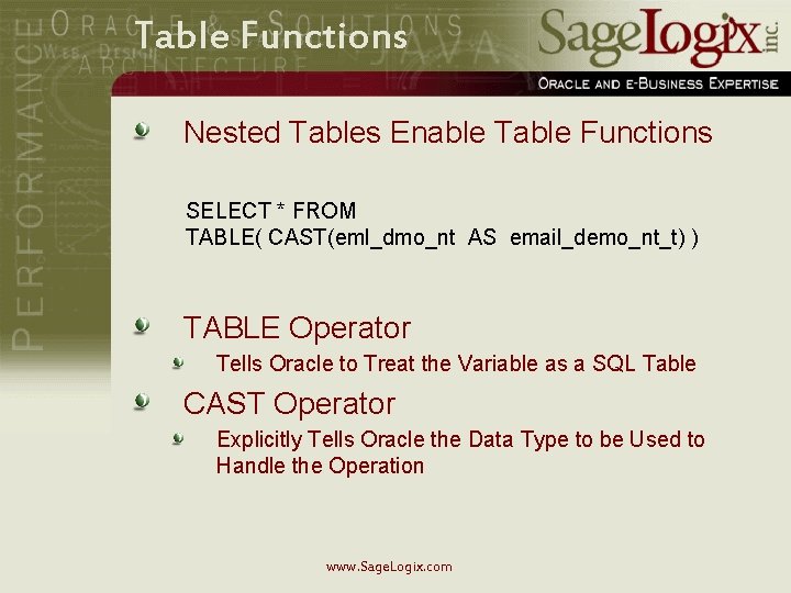 Table Functions Nested Tables Enable Table Functions SELECT * FROM TABLE( CAST(eml_dmo_nt AS email_demo_nt_t)