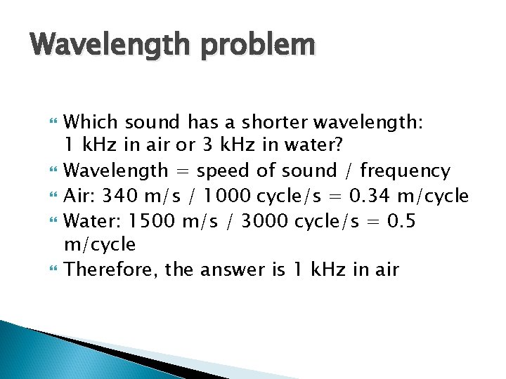 Wavelength problem Which sound has a shorter wavelength: 1 k. Hz in air or