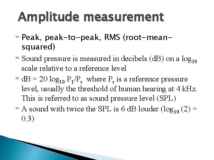 Amplitude measurement Peak, peak-to-peak, RMS (root-meansquared) Sound pressure is measured in decibels (d. B)