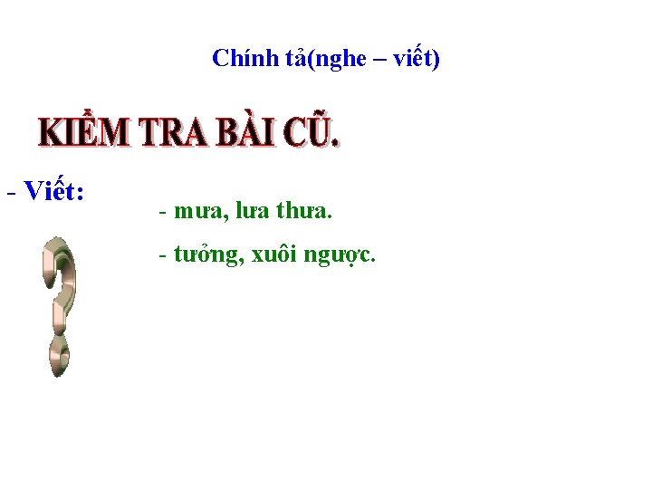 Chính tả(nghe – viết) - Viết: - mưa, lưa thưa. - tưởng, xuôi ngược.