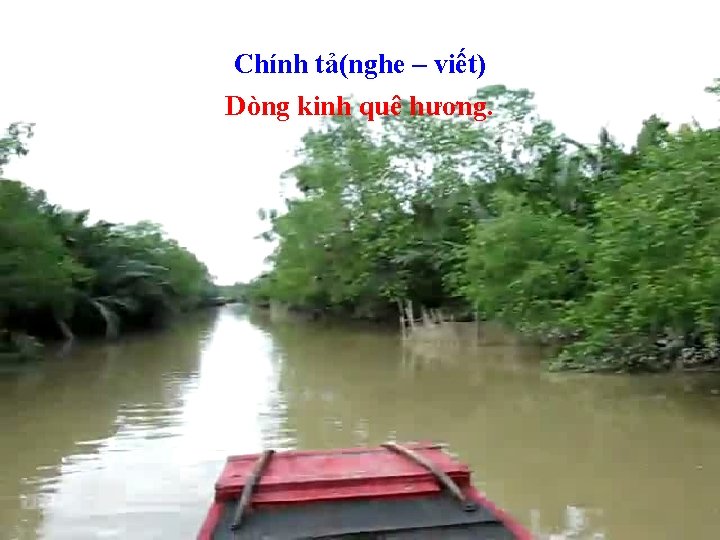 Chính tả(nghe – viết) Dòng kinh quê hương. 