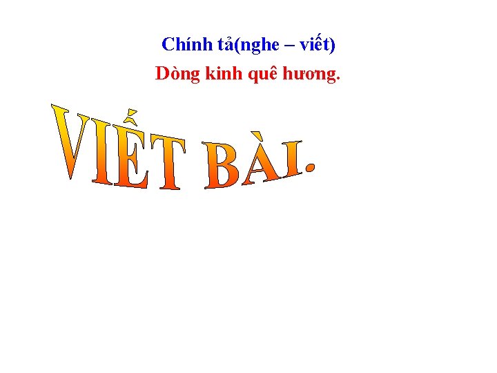 Chính tả(nghe – viết) Dòng kinh quê hương. 