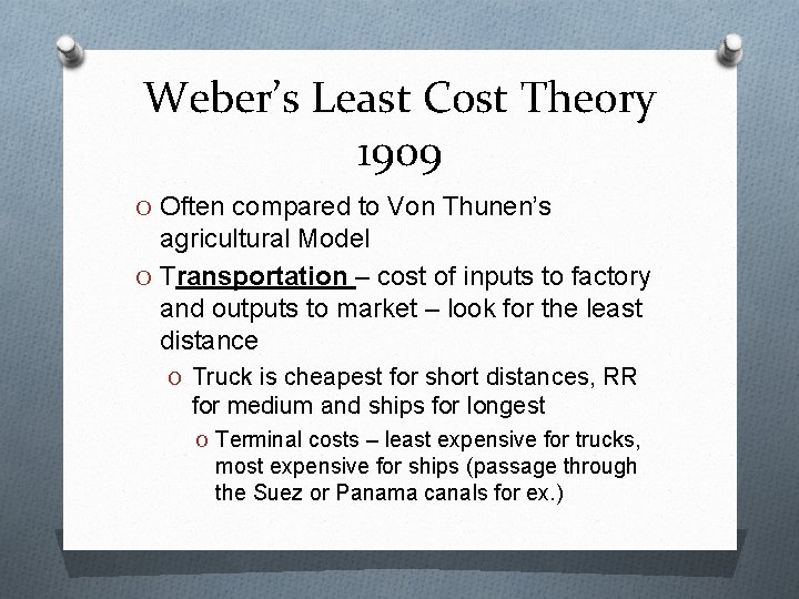 Weber’s Least Cost Theory 1909 O Often compared to Von Thunen’s agricultural Model O