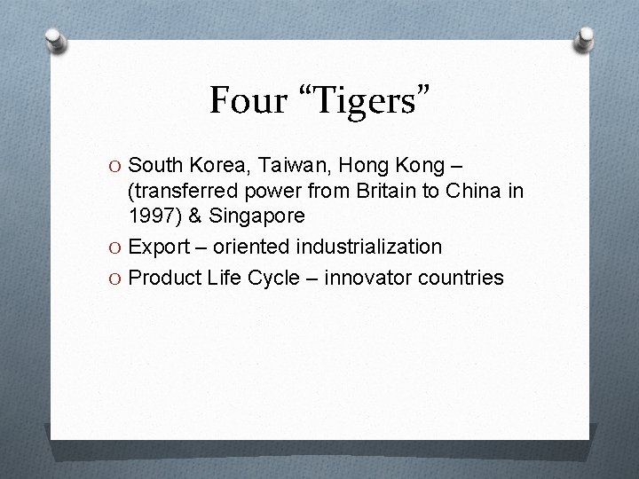 Four “Tigers” O South Korea, Taiwan, Hong Kong – (transferred power from Britain to