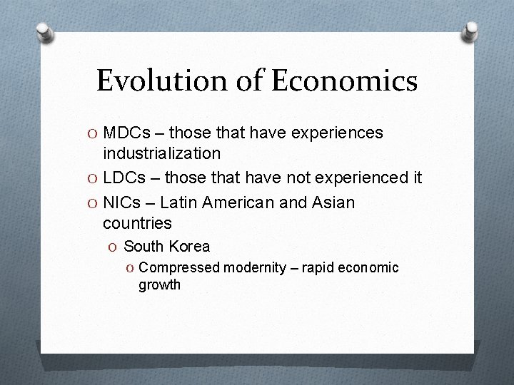 Evolution of Economics O MDCs – those that have experiences industrialization O LDCs – Evolution of Economics O MDCs – those that have experiences industrialization O LDCs –