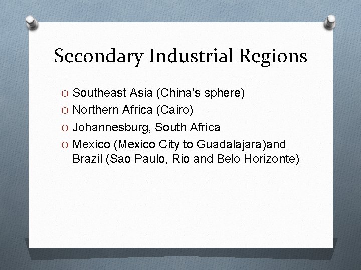 Secondary Industrial Regions O Southeast Asia (China’s sphere) O Northern Africa (Cairo) O Johannesburg,