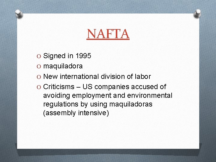 NAFTA O Signed in 1995 O maquiladora O New international division of labor O