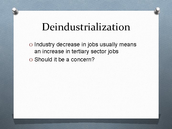 Deindustrialization O Industry decrease in jobs usually means an increase in tertiary sector jobs