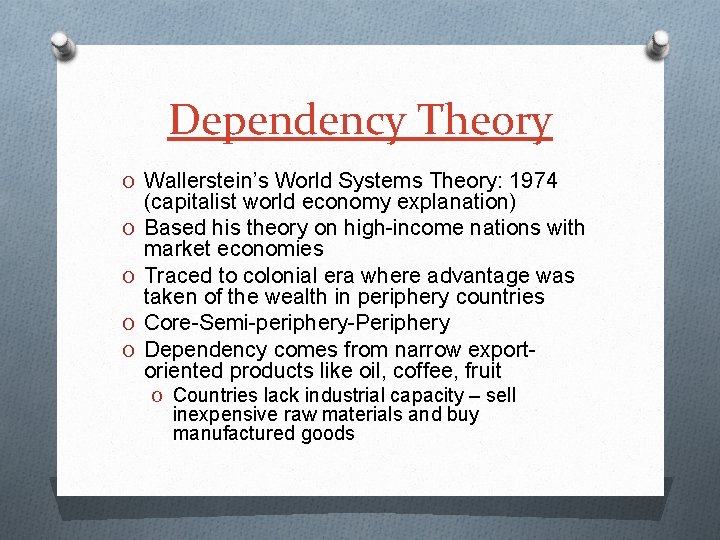 Dependency Theory O Wallerstein’s World Systems Theory: 1974 O O (capitalist world economy explanation)