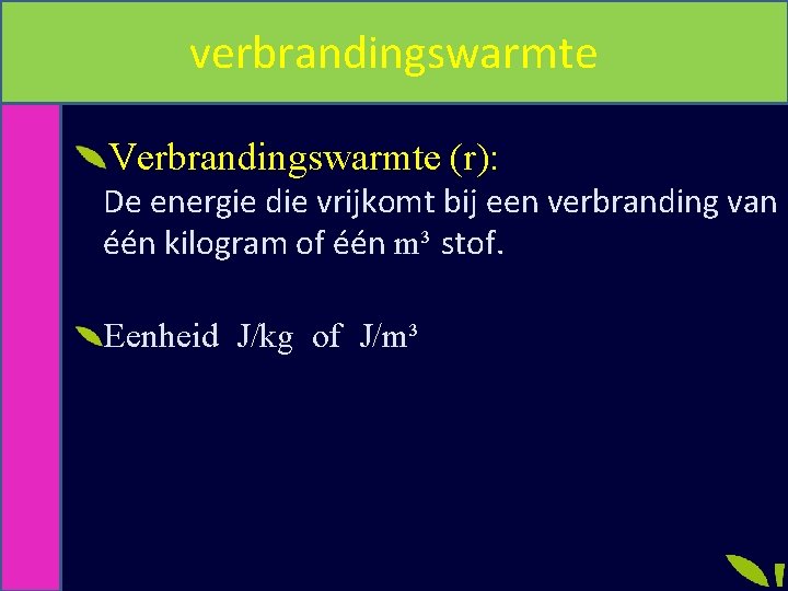 verbrandingswarmte Verbrandingswarmte (r): De energie die vrijkomt bij een verbranding van één kilogram of