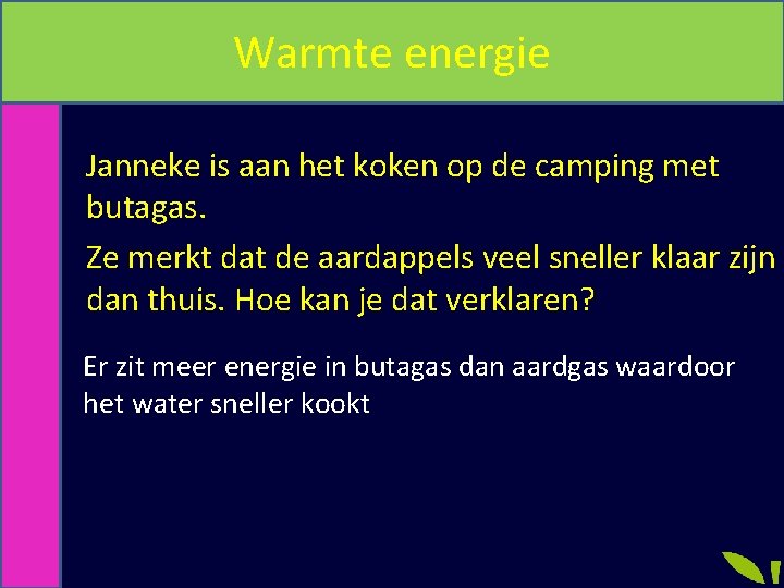 Warmte energie Janneke is aan het koken op de camping met butagas. Ze merkt