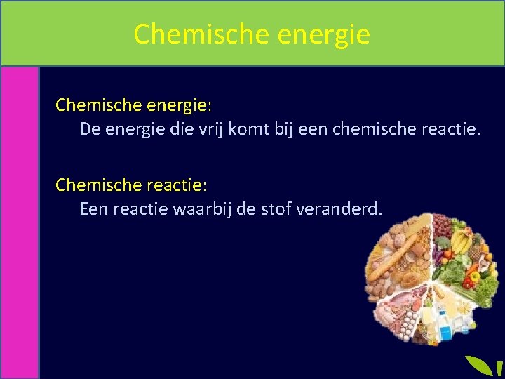 Chemische energie: De energie die vrij komt bij een chemische reactie. Chemische reactie: Een