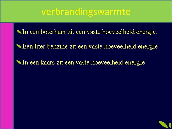 verbrandingswarmte In een boterham zit een vaste hoeveelheid energie. Een liter benzine zit een