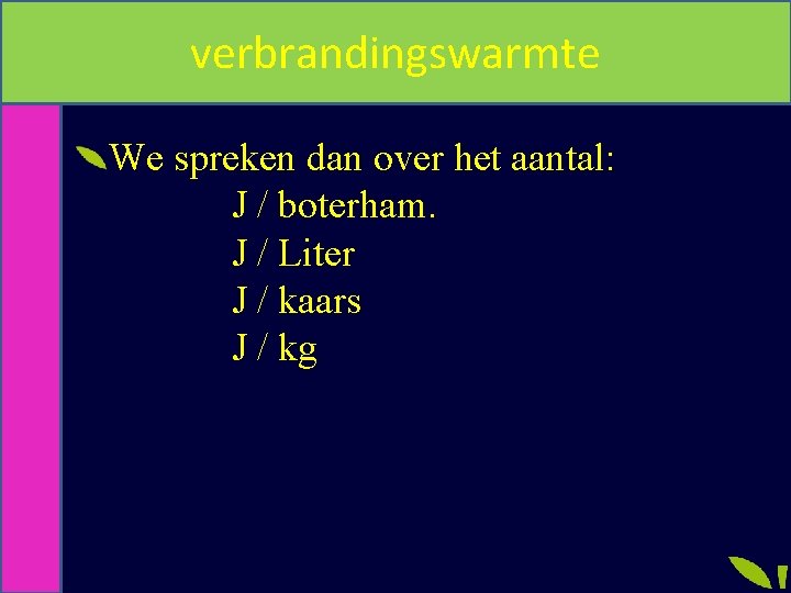 verbrandingswarmte We spreken dan over het aantal: J / boterham. J / Liter J