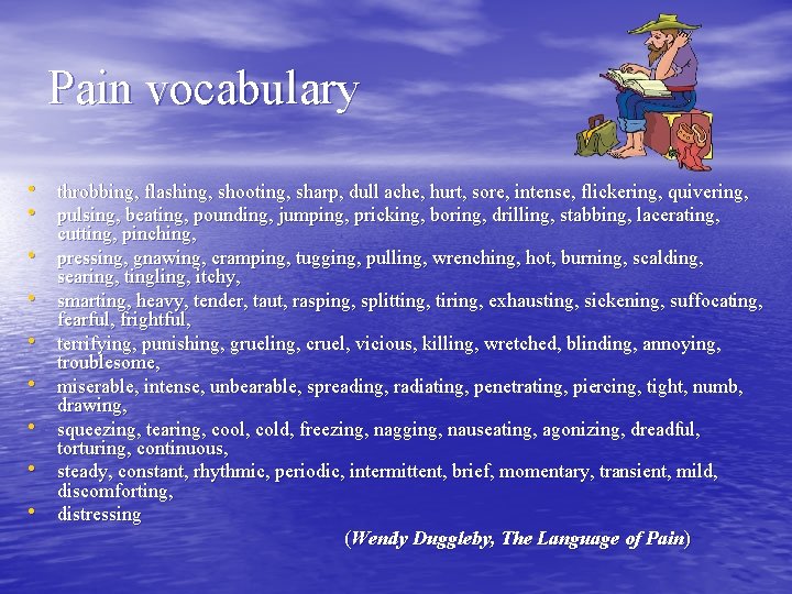 Pain vocabulary • throbbing, flashing, shooting, sharp, dull ache, hurt, sore, intense, flickering, quivering,