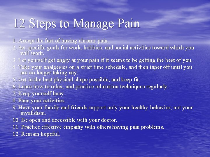 12 Steps to Manage Pain 1. Accept the fact of having chronic pain. 2.