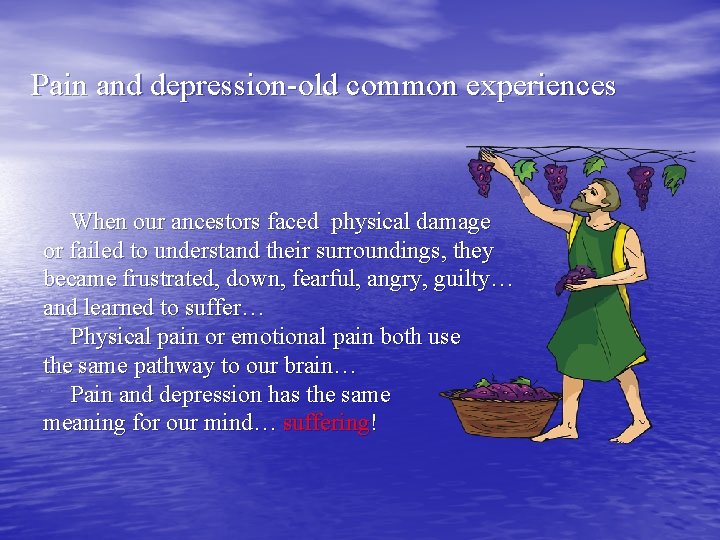 Pain and depression-old common experiences When our ancestors faced physical damage or failed to