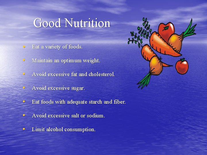 Good Nutrition • Eat a variety of foods. • Maintain an optimum weight. •