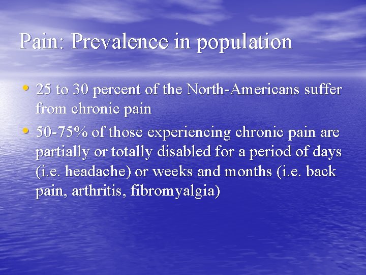 Pain: Prevalence in population • 25 to 30 percent of the North-Americans suffer •