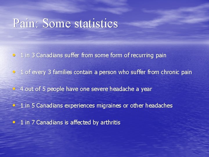 Pain: Some statistics • 1 in 3 Canadians suffer from some form of recurring