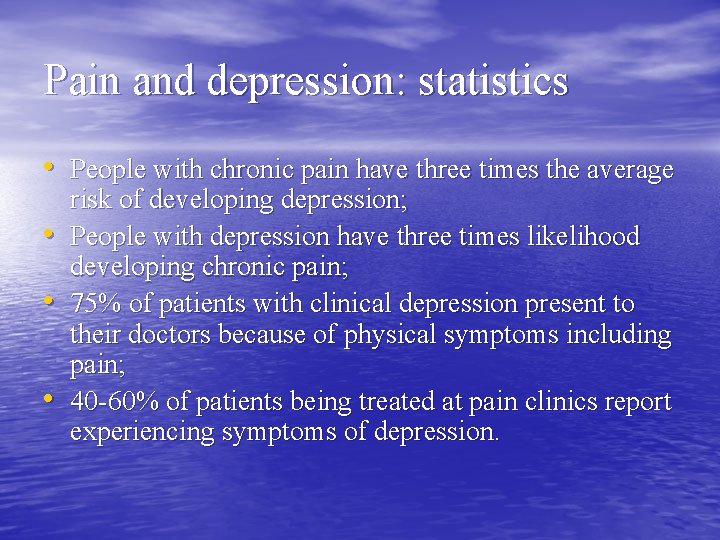 Pain and depression: statistics • People with chronic pain have three times the average