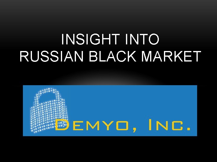 INSIGHT INTO RUSSIAN BLACK MARKET 