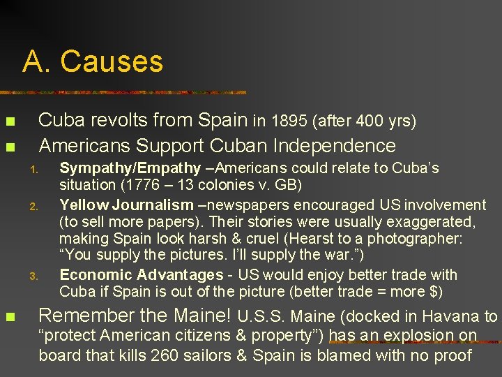A. Causes n n Cuba revolts from Spain in 1895 (after 400 yrs) Americans