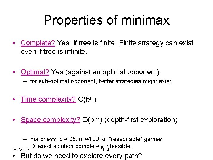 Properties of minimax • Complete? Yes, if tree is finite. Finite strategy can exist