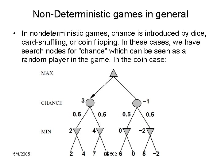 Non-Deterministic games in general • In nondeterministic games, chance is introduced by dice, card-shuffling,
