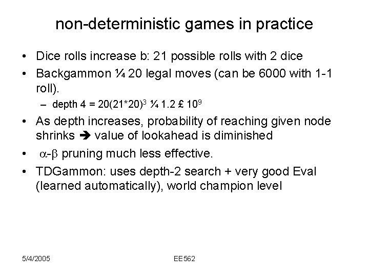 non-deterministic games in practice • Dice rolls increase b: 21 possible rolls with 2