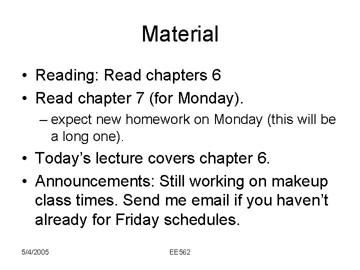 Material • Reading: Read chapters 6 • Read chapter 7 (for Monday). – expect