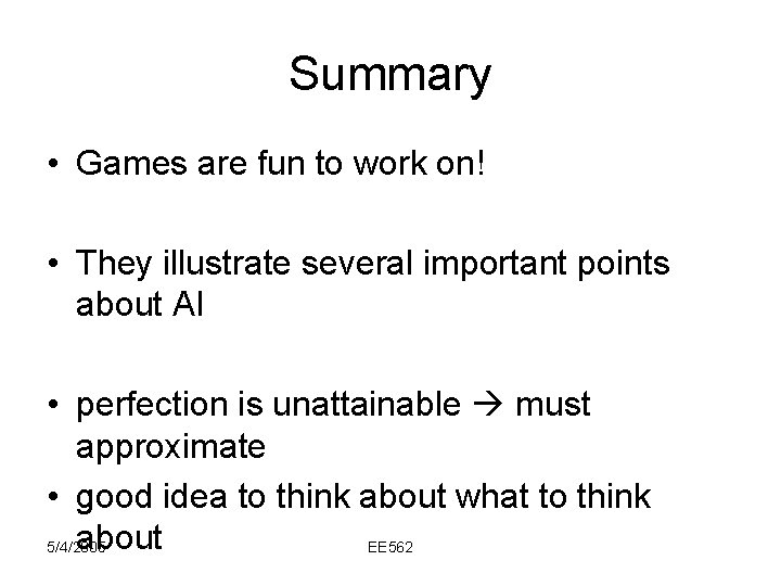 Summary • Games are fun to work on! • They illustrate several important points